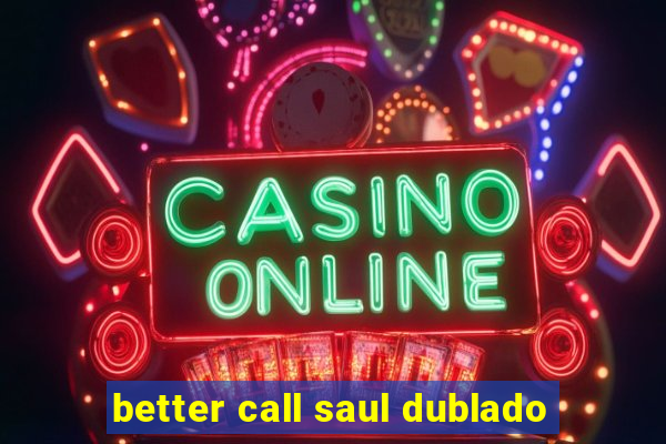 better call saul dublado